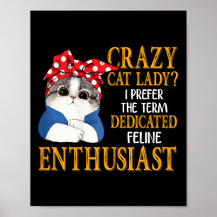 Crazy Cat Lady I Prefer The Term Dedicated Feline Poster