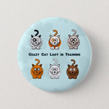 Crazy Cat Lady In Training Pin by DawnMorningstar at Zazzle
