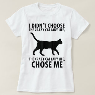 Crazy Cat Lady Life Chose Me T-Shirt