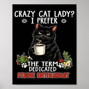 Crazy cat lady prefer the term dedicated feline poster