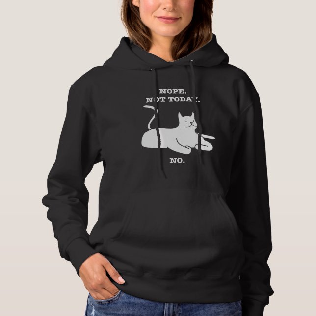 Crazy Cat  NOPE NOT TODAY NO Cat Kitty Kitten Hoodie (Front)