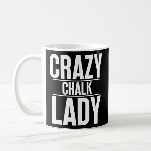 Crazy Chalk Lady  forensic scientist  Coffee Mug