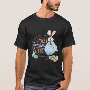 Crazy Chicken Lady Funny Rooster Bunny Happy Easte T-Shirt