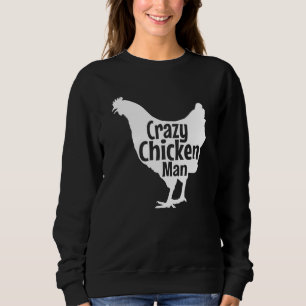 Crazy Chicken Man Best Chicken Farm Organic Grown  Sweatshirt