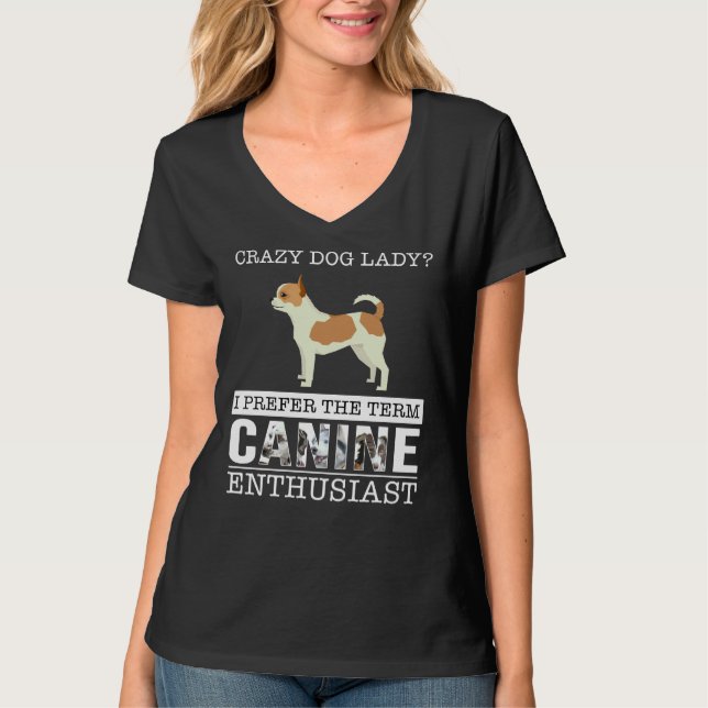 Crazy Chihuahua Dog Lady I Prefer The Term Canine  T-Shirt (Front)