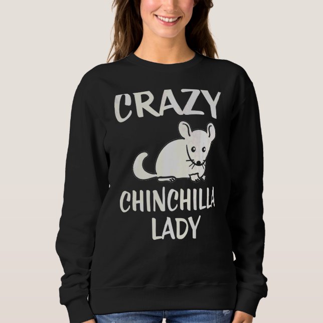 Crazy Chinchilla Lady Sweatshirt (Front)