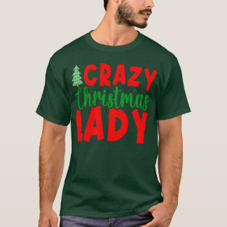 Crazy Christmas Lady friend T-Shirt