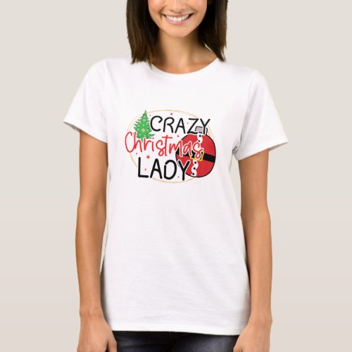 Crazy Christmas Lady _ Funny Women Christmas T_Shirt