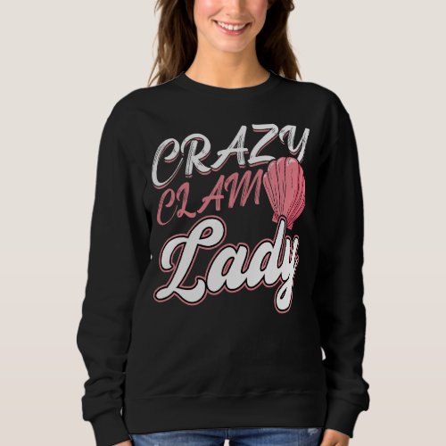 Crazy Clam Lady _ Seashell Shelling Sweatshirt