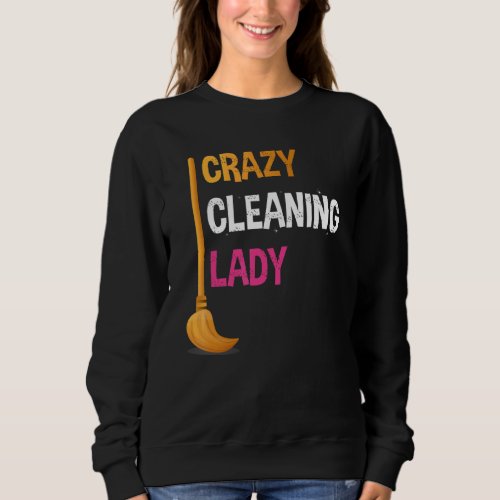 Crazy Cleaning Lady  Cleaner Graphic For Women Sweatshirt