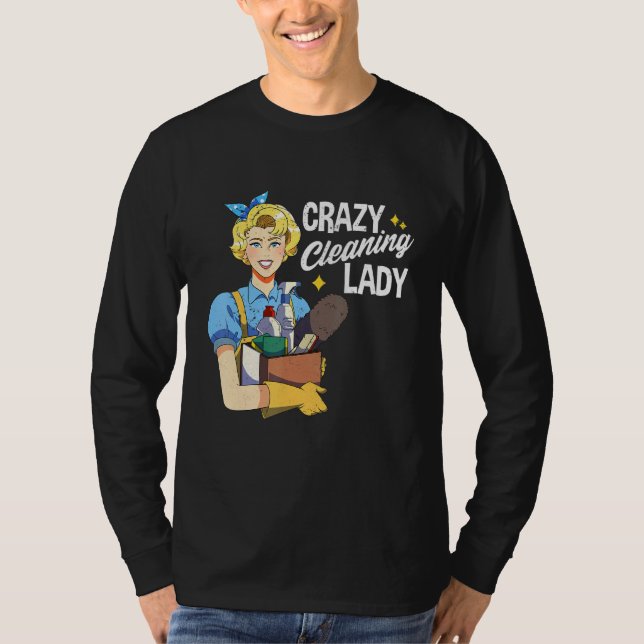 Crazy Cleaning Lady Housekeeper Maid Service House T-Shirt (Front)