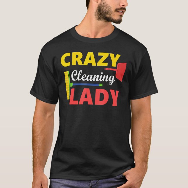 Crazy Cleaning Lady Housekeepers Cleaning Ladies T-Shirt (Front)