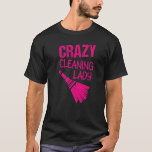 Crazy Cleaning Lady Housekeepers Maid Services T-Shirt