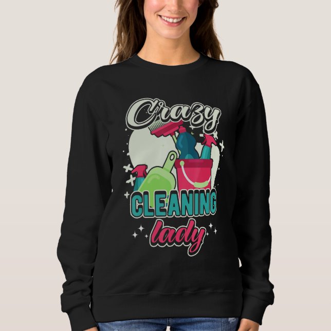 Crazy Cleaning Lady Housekeeping Charwoman House C Sweatshirt (Front)