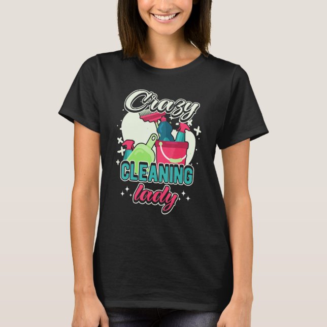 Crazy Cleaning Lady Housekeeping Charwoman House C T-Shirt (Front)