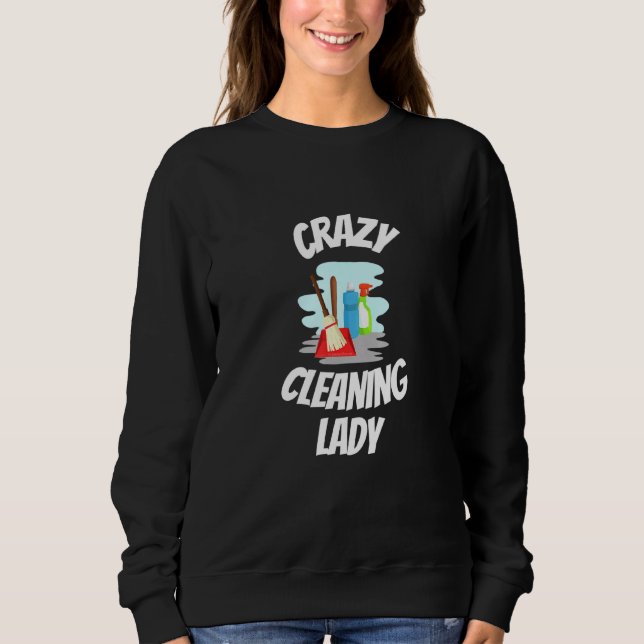 Crazy Cleaning Lady With Cleaning Supplies Broom A Sweatshirt (Front)