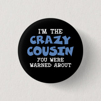 Crazy Cousin Humorous Family Fun Button