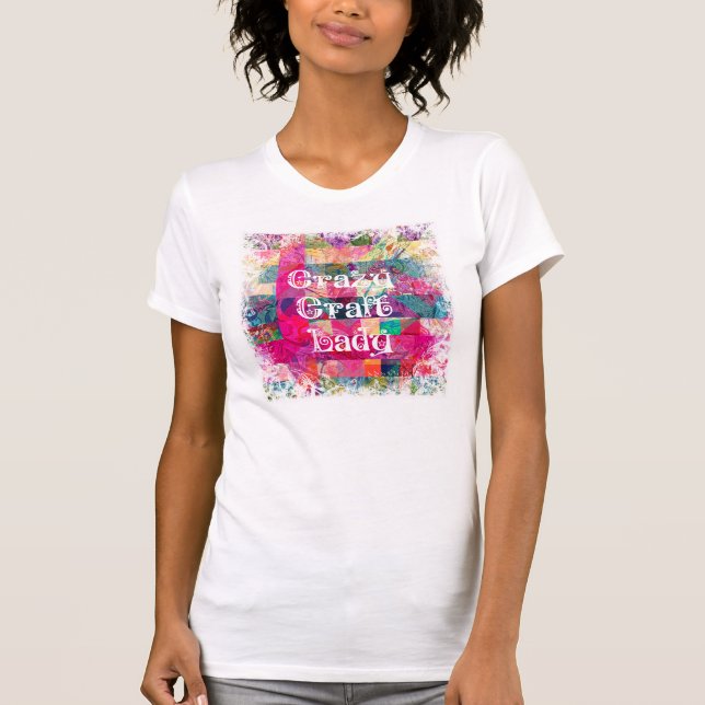 Crazy Craft Lady Colorful Pattern Vibrant Crafting T-Shirt (Front)