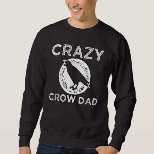 Crazy Crow Dad Father Ornithologist Birdwatcher Ra Sweatshirt