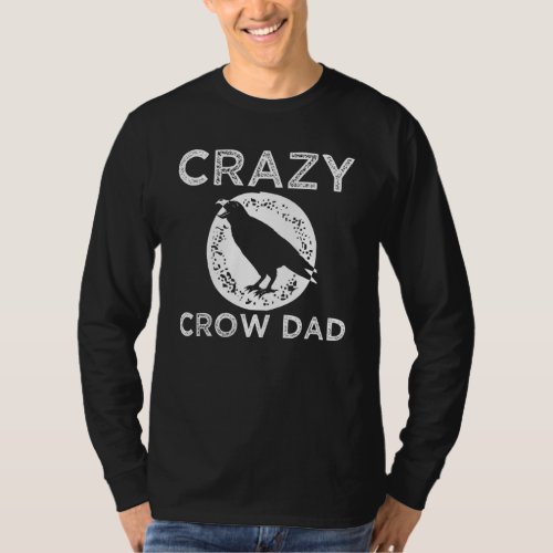 Crazy Crow Dad Father Ornithologist Birdwatcher Ra T_Shirt