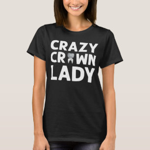 Crazy Crown Lady Denture Dental Lab Technician T-Shirt