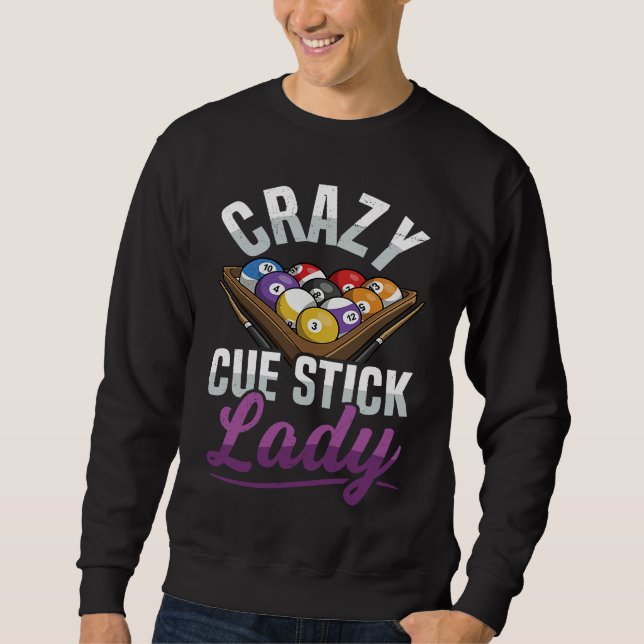Crazy Cue Stick Lady Quote for a Billiard player G Sweatshirt (Front)