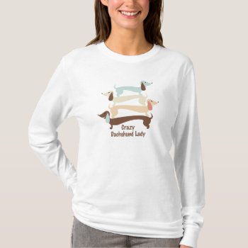 Crazy Dachshund Lady Long Sleeve Tee by foreverpets at Zazzle