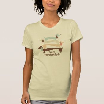 Crazy Dachshund Lady T-shirt by foreverpets at Zazzle