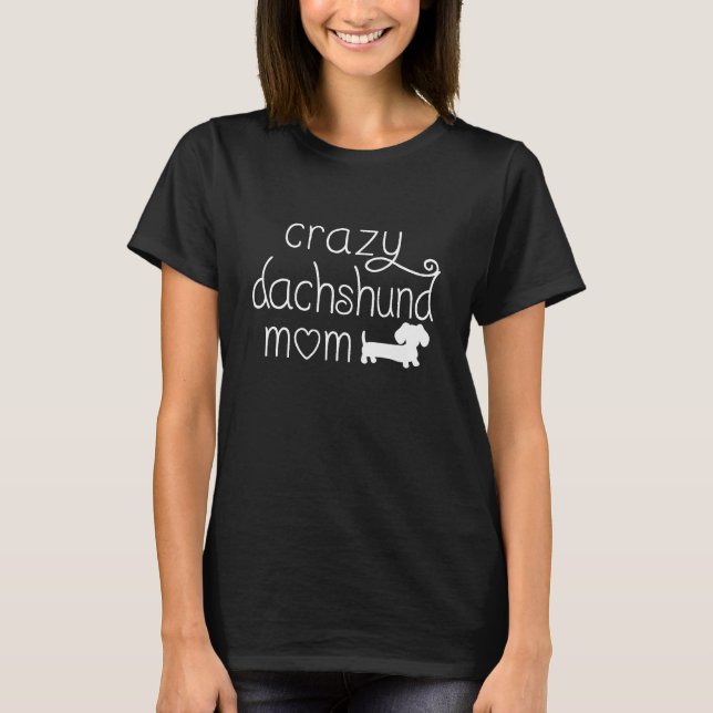 Crazy Dachshund Mom Wiener Dog Shirt (Front)