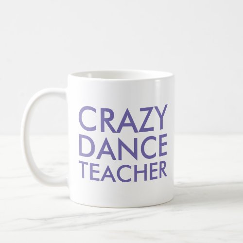 Crazy Dance Teacher Gift Mug