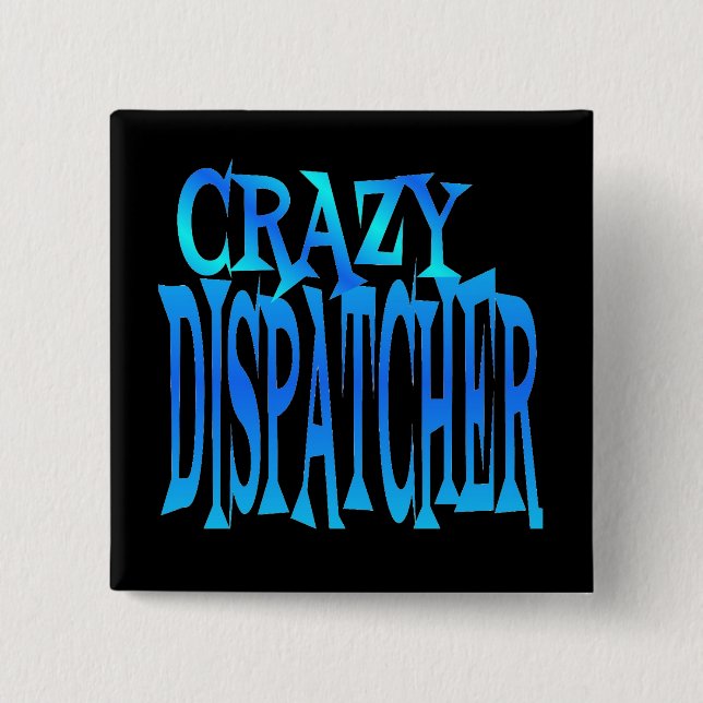 Crazy Dispatcher Pinback Button (Front)