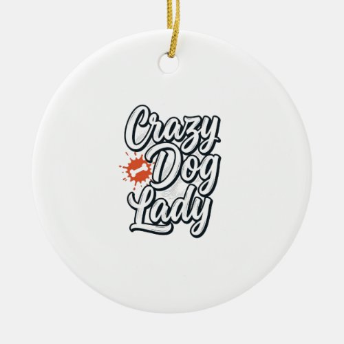 Crazy Dog Lady Vintage Pet Lover Typography Design Ceramic Ornament