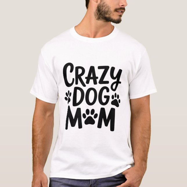 Crazy Dog Mom Shirt (Front)