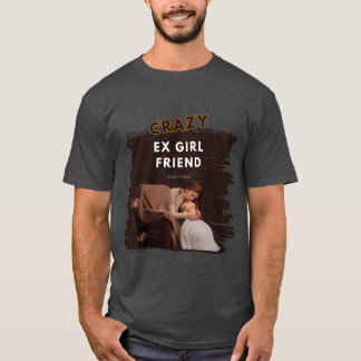 Crazy E girl friend gift T-Shirt