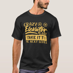 Crazy Elevator Lady Elevator Mechanics Elevator En T-Shirt