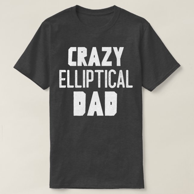 Crazy Elliptical Dad T-Shirt (Design Front)