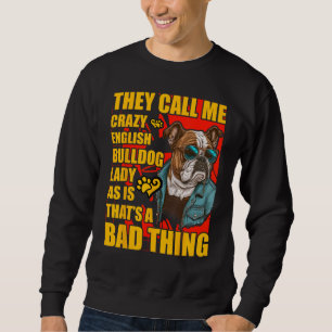 Crazy English Bulldog Lady Dog  Saying Sweatshirt