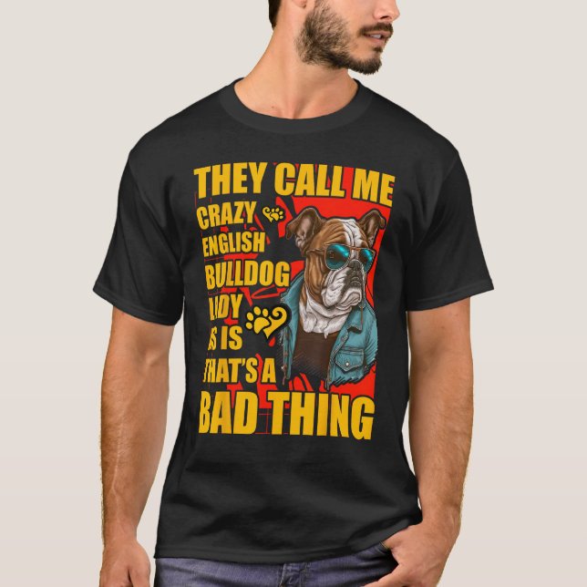 Crazy English Bulldog Lady Dog  Saying T-Shirt (Front)