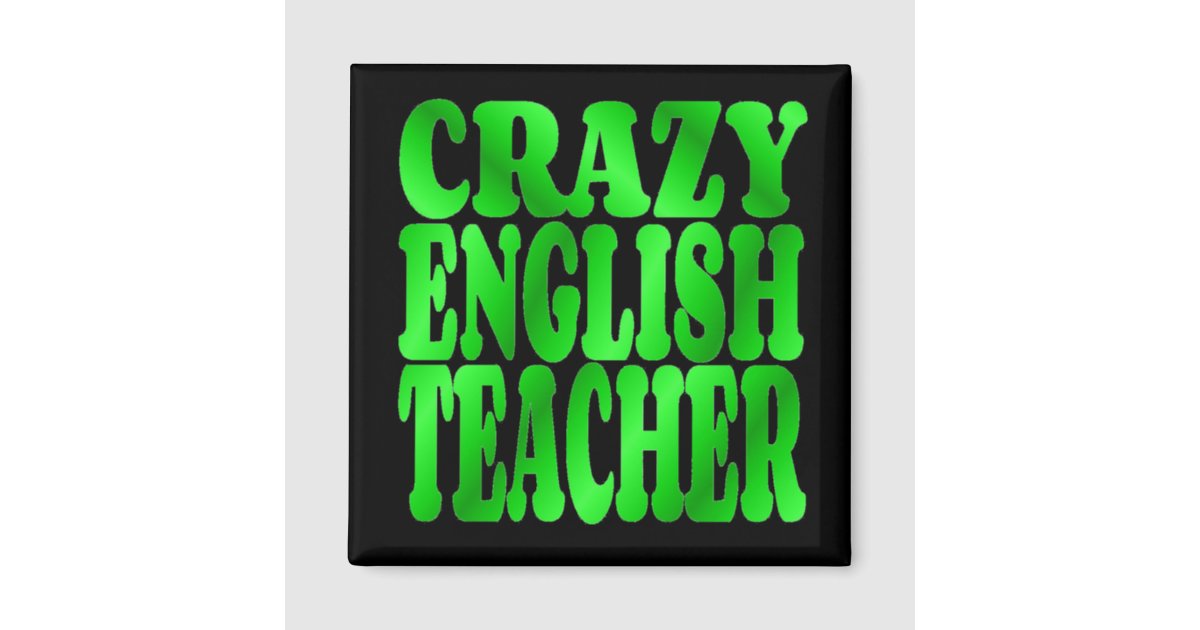 Crazy English  Teacher  in Green Magnet  Zazzle com