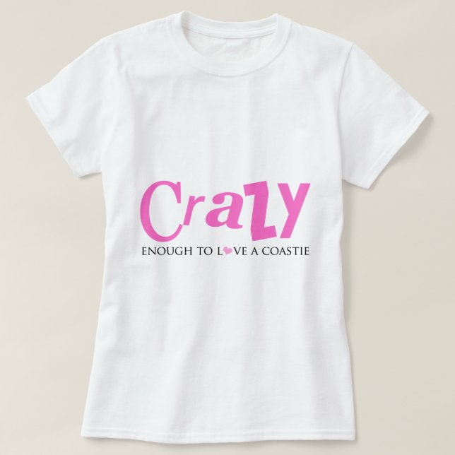 Crazy enough to love a Coastie T-Shirt (Design Front)