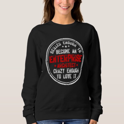 Crazy Enterprise Architect Computer Science Networ Sweatshirt