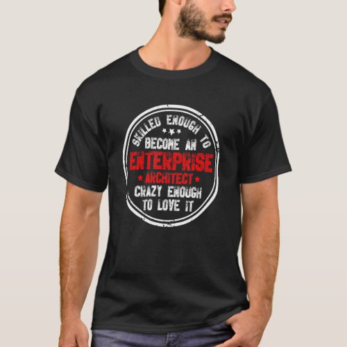 Crazy Enterprise Architect Computer Science Networ T_Shirt