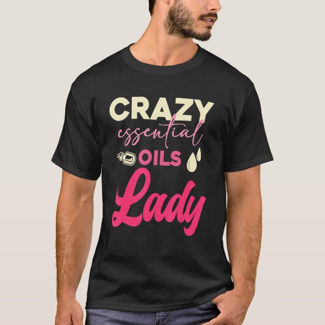 Crazy Essential Oils Lady  Essential Oils 1 T-Shirt (Front)