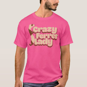 Crazy Ferret Lady1 T-Shirt