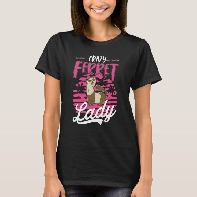 Crazy Ferret lady Ferret Girl T-Shirt (Front)