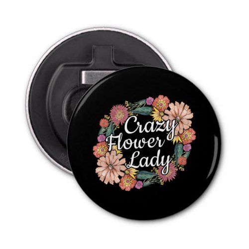 Crazy Flower Lady _ Zinnia Gardener Bottle Opener