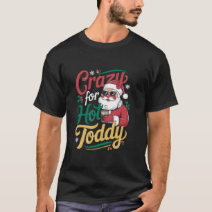 Crazy For Hot Toddy Christmas Santa Drinking T-Shirt