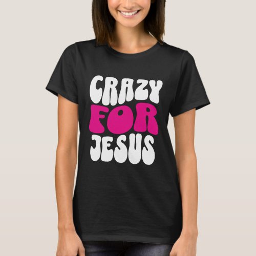 Crazy For Jesus t_shirt