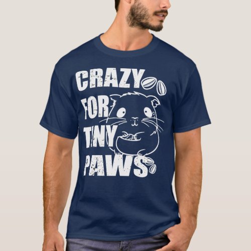 Crazy for tiny paws for Hamster Lovers Pet Owners T_Shirt