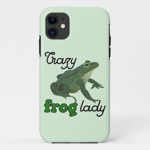 Crazy Frog Lady Frog lover gifts iPhone 11 Case